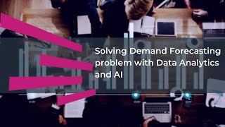 Solving Demand Forecasting problem with Data Analytics and AI