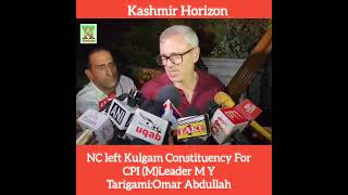 NC left Kulgam Constituency For CPI (M)Leader M Y Tarigami:Omar Abdullah