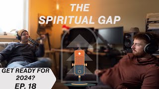 GET READY FOR 2024? (and slowing down) || Ep. 18 || THE SPIRITUAL GAP