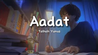 Talhah Yunus - Aadat (lyrics)