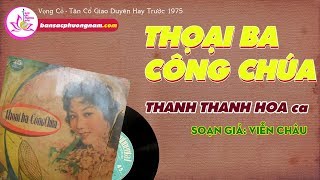 THỌẠI BA CÔNG CHÚA - THANH THANH HOA - Vọng Cổ Trước 1975 - Bản sắc phương Nam | bansacphuongnam.com