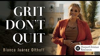 Grit Don't Quit | Video Bible Study by Bianca Juarez Olthoff