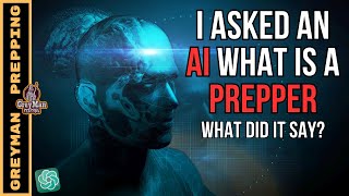 I Asked An AI What Is A Prepper?