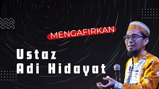 Mengafirkan Ustaz Adi Hidayat (UAH)