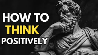 How To Think Positively - Ancient Wisdom from Marcus Aurelius (Stoicism)