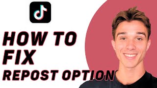 How To Fix Repost Option Not Showing on TikTok