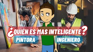 ¿Quién es mas inteligente una pintora o un ingeniero?