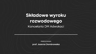 Składowe wyroku rozwodowego - omawia prof. Joanna Dominowska - Kancelaria DM Adwokaci