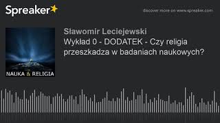 Wykład 0 - DODATEK - Czy religia przeszkadza w badaniach naukowych?