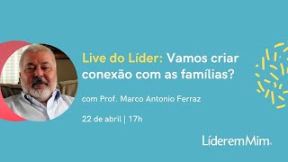 Live: Vamos criar conexão com as famílias?, com Marco Antonio Ferraz