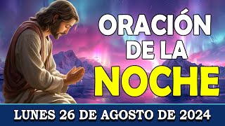 🌙 Oración de la Noche | Lunes 26 de Agosto de 2024 | Dame Fortaleza 🙏