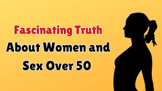 The Fascinating Truth About Women and Sex Over 50 | Info Loom