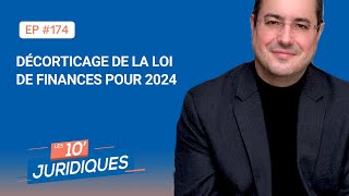 Les 10' juridiques [ep 174] - Le Grand Dossier : « Décorticage de la loi de finances pour 2024 »