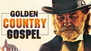 Golden Age Christian Country Gospel Songs Of All Time - Old Country Gospel Memories Songs Medley