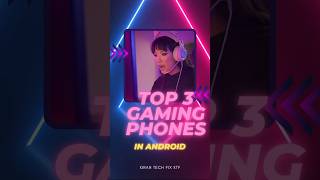 Top 3 Gaming Phones 2023