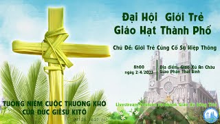 Chúa Nhật Lễ Lá - Đại Hội Giới Trẻ Giáo Hạt Thành Phố tại Giáo Xứ An Châu Giáo Phận Thái Bình