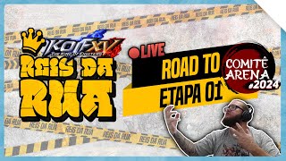 🏆 REIS DA RUA - ROAD TO COMITÊ ARENA 2024 - KOF XV - ETAPA 01/04