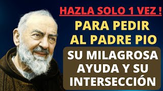 ORACIÓN PARA PEDIR AL PADRE PIO SU MILAGROSA AYUDA Y SU INTERSECCIÓN.