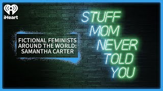 Fictional Feminists Around the World: Samantha Carter | STUFF MOM NEVER TOLD YOU