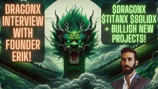 DragonX Interview With Founder Erik! $DragonX $TitanX $SolidX Plus Bullish New Projects!