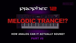 Prophet 12 - How Analog can it sound? - Part #5 (Trance / Ambient)