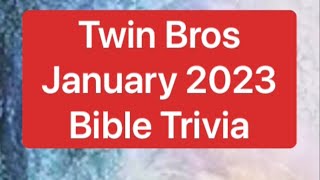 Twin Bros January (General Knowledge) Bible Trivia 2023