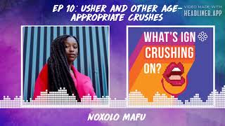 What's IGN Crushing On #10: Usher and Other Age-Appropriate Crushes (w/ Noxolo Mafu)