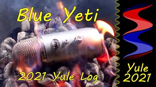 2021 Yule Log, the Blue Yeti