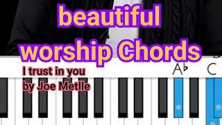 BEAUTIFU WORSHIP CHORDS/I TRUST IN YOU BY JOE METTLE WAS PLAYED/PIANO