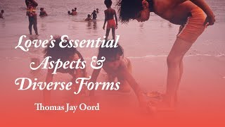 Thomas Jay Oord: Love's Essential Aspects and Diverse Forms