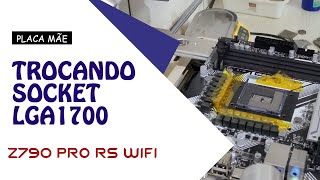 SUBSTITUIÇÃO DE SOCKET INTEL LGA1700 PLACA MÃE ASROCK Z790 PRO RS WIFI