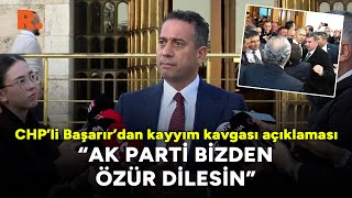 "AK Parti bizden özür dilesin" CHP’li Başarır’dan kayyım kavgası açıklaması