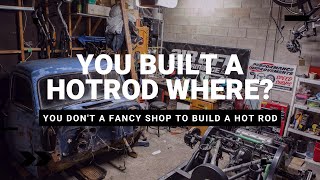 Do you need a fancy garage to build a hot rod? Nope. - The best shop is the one you have.