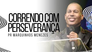 CORRENDO COM PERSEVERANÇA - PR MARQUINHOS MENEZES