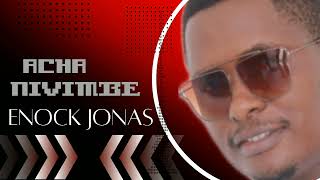 ENOCK JONAS - ACHA NIVIMBE (Official Audio)