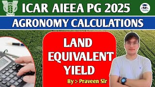 Calculate Land Equivalent Yield || ICAR - JRF || Agronomy || By :- Praveen Sir