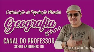 GEOGRAFIA 8º ANO - Distribuição da População Mundial