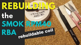 Rebuilding the SMOK RPM40 RBA