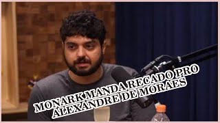 MONARK MANDA RECADO PRO ALEXANDRE DE MORAES