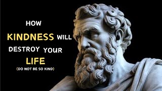 6 Ways WHY Kindness Will RUIN Your Life #stoicism