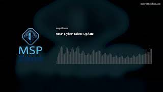 MSP Cyber Talent Update