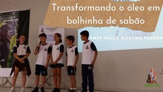 Mostra Lutz 2019: Transformando o óleo em bolhinha de sabão  - - EMEF Paula Martins Pereira