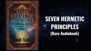 Seven Hermetic Principles - Universe’s Secrets to Transform Your Life Audiobook