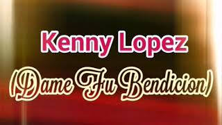 Kenny Lopez | Dame Tu Bendicion | Audio Original