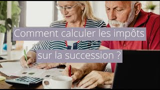 Comment calculer les impôts sur la succession ?