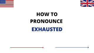 How To Pronounce EXHAUSTED In English | EXHAUSTED Pronunciation | How To Say EXHAUSTED