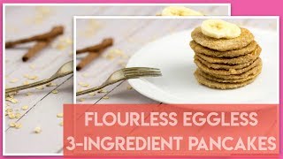 Flourless Eggless - 3-Ingredient Pancakes