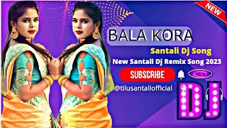 bala kora santali dj song 2022??new santali dj song 2023?? santali dj song??? 2022 santali dj remix?