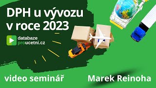 DPH u vývozu zboží v roce 2023, video školení pro účetní od AZ-DIALOG, Lektor Marek Reinoha, 3 min.