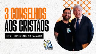 3 CONSELHOS AOS CRISTÃOS (REV. HERNANDES DIAS LOPES) - EP. 02 // CONECTADO NA PALAVRA